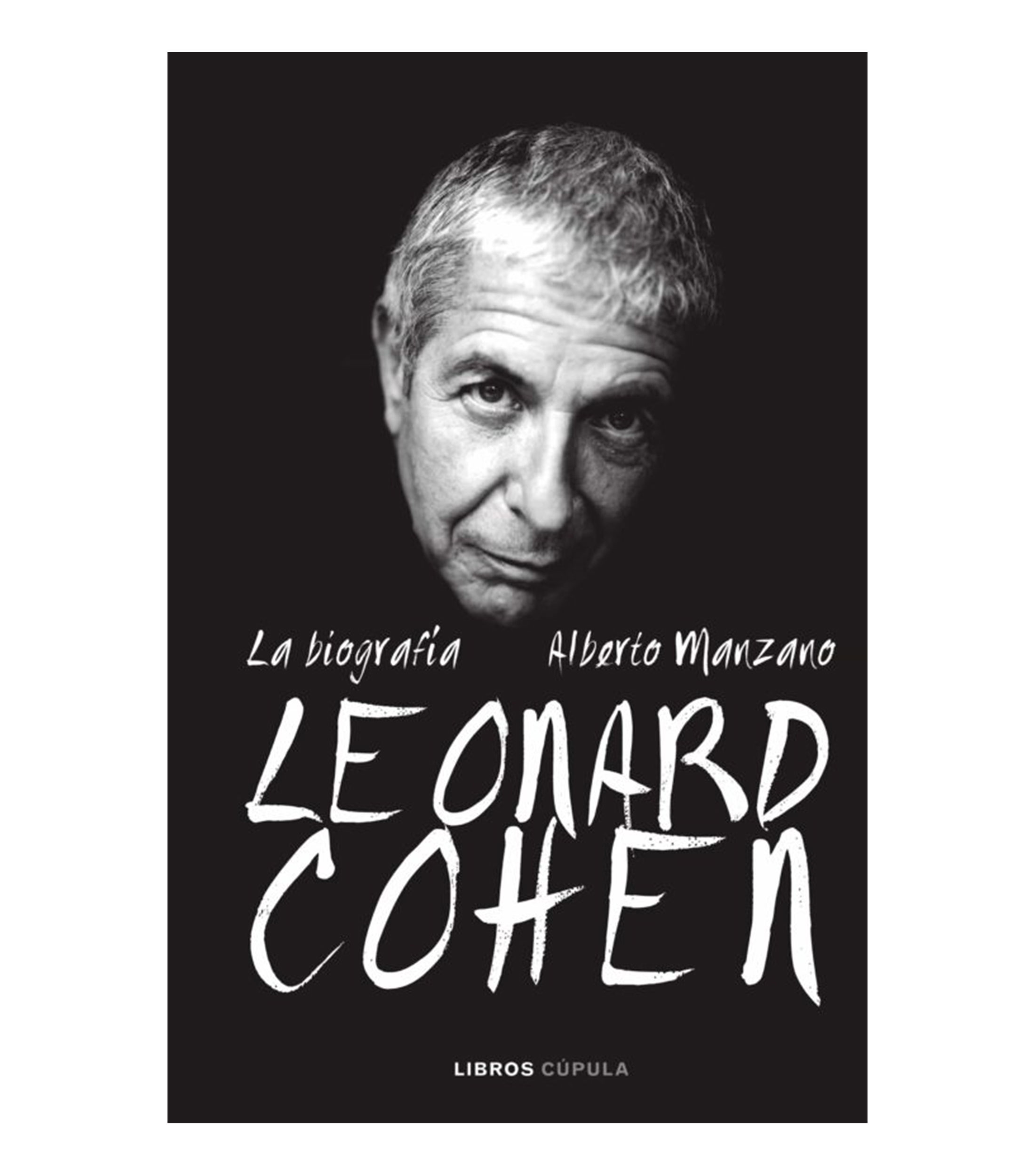 Alberto Manzano Leonard Cohen. La Biografía - El Palacio de Hierro