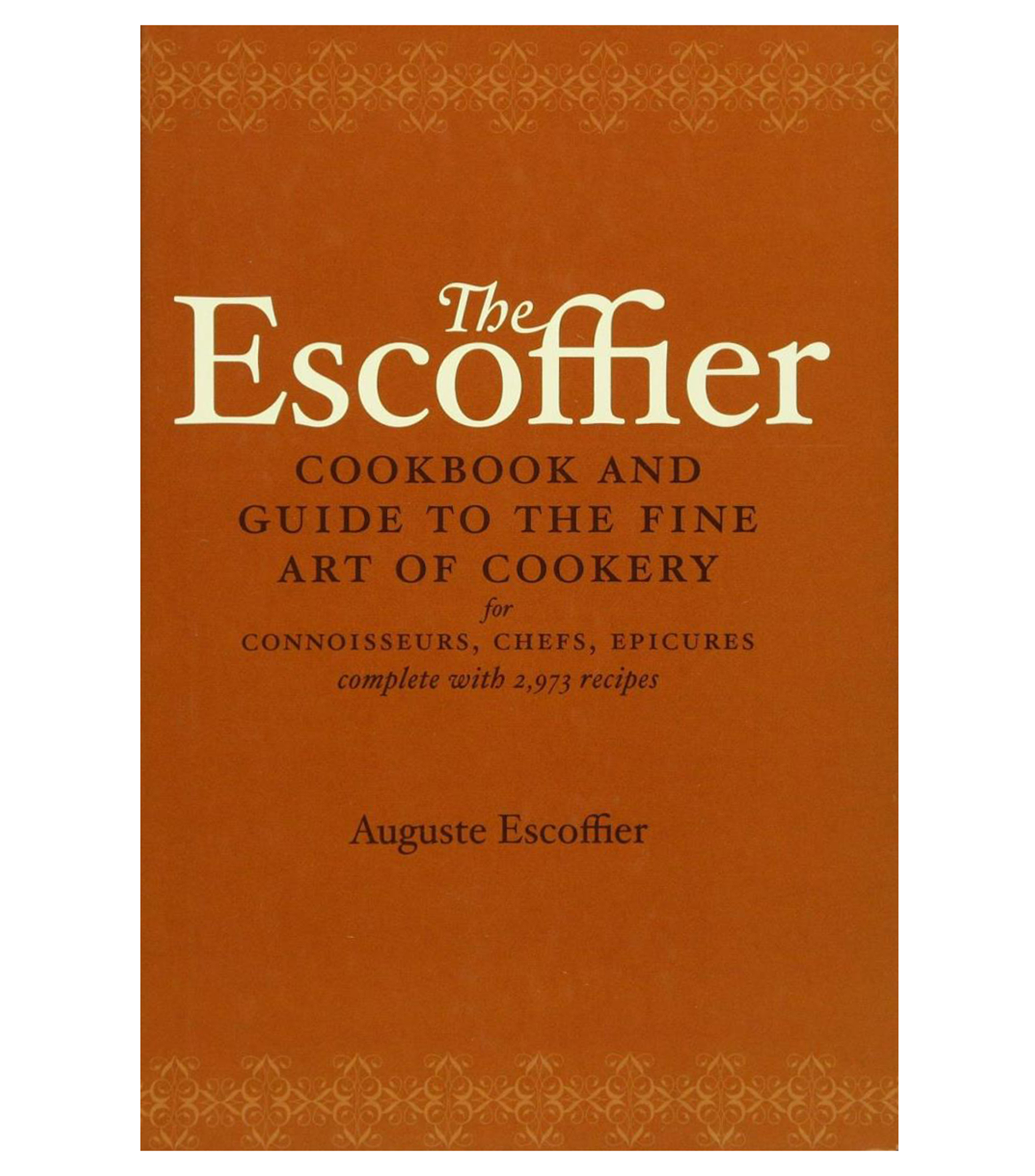 Auguste Escoffier The Escoffier: Cookbook and Guide to the Fine Art of ...